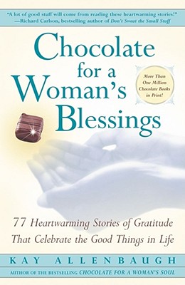 Image for Chocolate For A Woman's Blessings: 77 Heartwarming Tales Of Gratitude That Celebrate The Good Things In Life