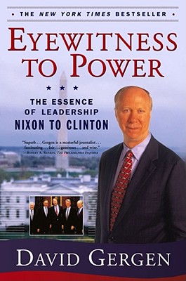 Eyewitness to Power: The Essence of Leadership Nixon to Clinton