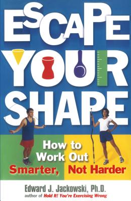 Escape Your Shape: How to Work Out Smarter, Not Harder
