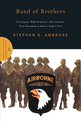 Band of Brothers: E Company, 506th Regiment, 101st Airborne from Normandy to Hitler's Eagle's Nest (Classic)