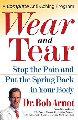 Wear and Tear: Stop the Pain and Put the Spring Back in Your Body Image for Wear and Tear: Stop the Pain and Put the Spring Back in Your Body