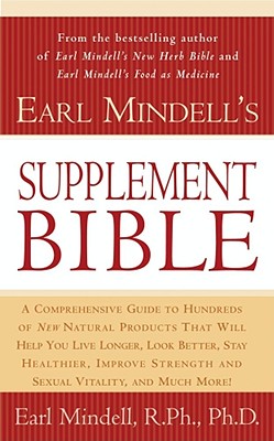 Image for Earl Mindell's Supplement Bible: A Comprehensive Guide to Hundreds of NEW Natural Products that Will Help You Live Longer, Look Better, Stay Heathier, ... and Much More! (Better Health for 2003)