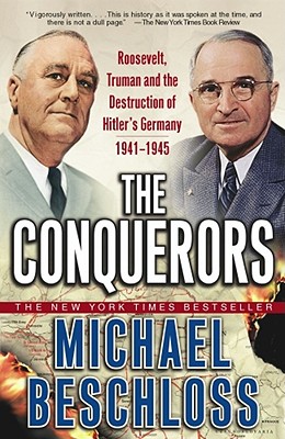 Conquerors: Roosevelt, Truman and the Destruction of Hitler's Germany, 1941-1945