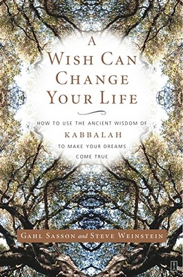 Wish Can Change Your Life: How to Use the Ancient Wisdom of Kabbalah to Make Your Dreams Come True