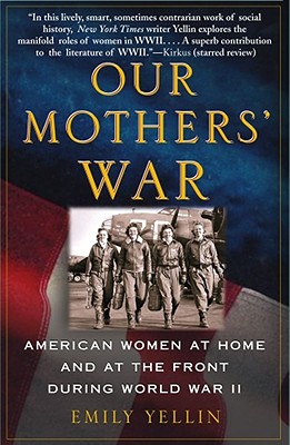 OUR MOTHERS' WAR: AMERICAN WOMEN AT HOME AND AT THE FRONT DURING WORLD WAR II