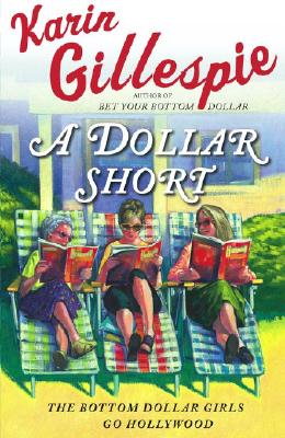 A Dollar Short: The Bottom Dollar Girls Go Hollywood Gillespie, Karin