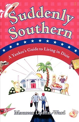 Image for Suddenly Southern: A Yankee's Guide to Living in Dixie