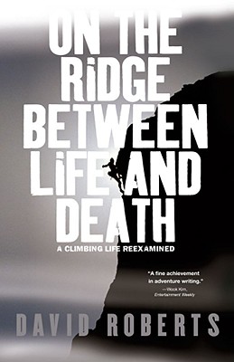 On The Ridge Between Life And Death: A Climbing Life Reexamined