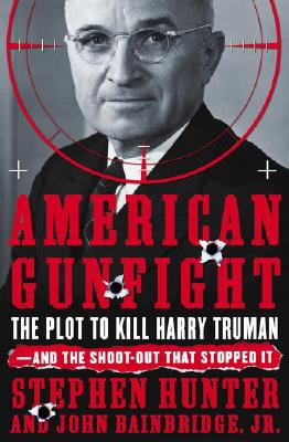 AMERICAN GUNFIGHT: THE PLOT TO KILL HARRY TRUMAN AND THE SHOOT-OUT THAT STOPPED IT