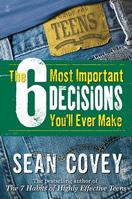 Image for The 6 Most Important Decisions You'll Ever Make: A Guide for Teens