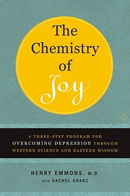 Image for The Chemistry of Joy: A Three-Step Program for Overcoming Depression Through Western Science and Eastern Wisdom The Chemistry of Joy: A Three-Step Program for Overcoming Depression Through Western Science and Eastern Wisdom