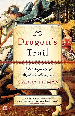 The Dragon's Trail The Biography of Raphael's Masterpiece