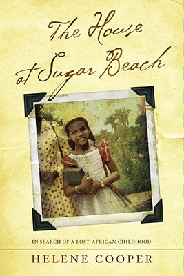 The House at Sugar Beach: In Search of a Lost African Childhood