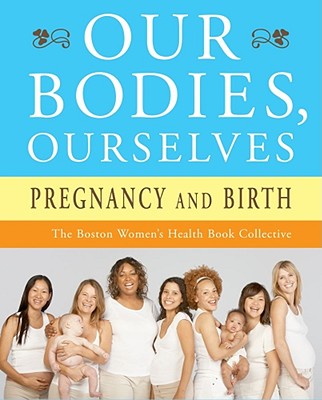 Image for Our Bodies, Ourselves: Pregnancy and Birth