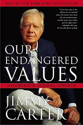 Our Endangered Values: America's Moral Crisis, Carter, Jimmy Our Endangered Values: America's Moral Crisis, Carter, Jimmy