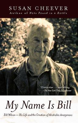 Image for My Name Is Bill: Bill Wilson--His Life and the Creation of Alcoholics Anonymous