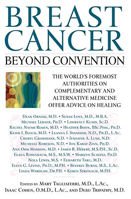 Image for Breast Cancer: Beyond Convention: The World's Foremost Authorities on Complementary and Alternative Medicine Offer Advice on Healing
