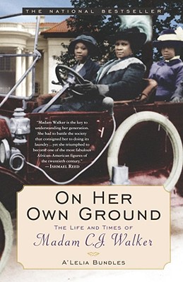 ON HER OWN GROUND : THE LIFE AND TIMES OF MADAM C.J. WALKER