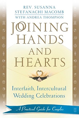 Joining Hands and Hearts: Interfaith, Intercultural Wedding Celebrations: A Practical Guide for Couples