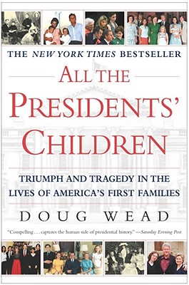 Image for All the Presidents' Children: Triumph and Tragedy in the Lives of America's First Families
