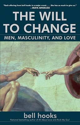 WILL TO CHANGE, THE MEN, MASCULINITY, AND LOVE