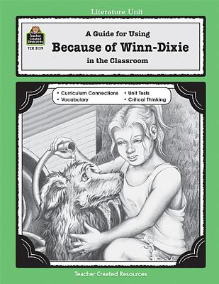 A Guide for Using Because of Winn-Dixie in the Classroom (Literature Units)