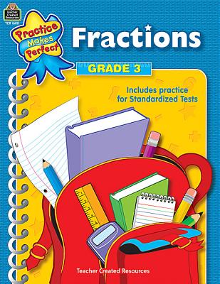 Teacher Created Resources Practice Makes Perfect: Fractions Grade 3, 2nd Edition (TCR8601)