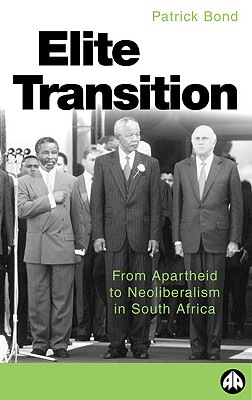 Elite Transition: From Apartheid to Neoliberalism in South Africa