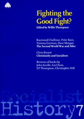 Fighting the Good Fight: (Socialist History 7)
