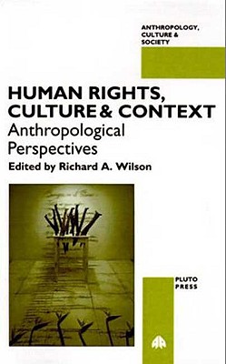 HUMAN RIGHTS, CULTURE AND CONTEXT (Anthropology, Culture and Society)