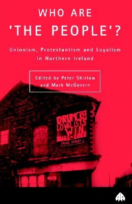 Who Are 'The People': Unionism, Protestantism & Loyalism in Northern Ireland (Contemporary Irish Studies)