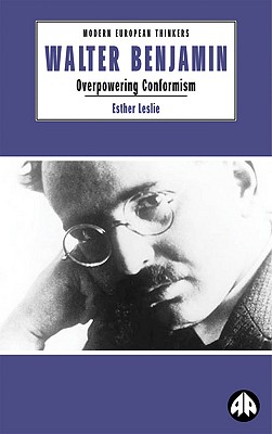 Walter Benjamin: Overpowering Conformism (Modern European Thinkers)
