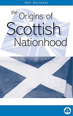 The Origins of Scottish Nationhood (Pluto Critical History Series)