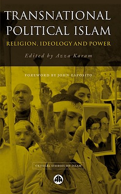 Transnational Political Islam: Religion, Ideology and Power (Critical Studies on Islam)