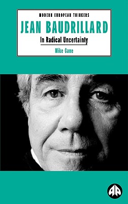Jean Baudrillard: In Radical Uncertainty (Modern European Thinkers)