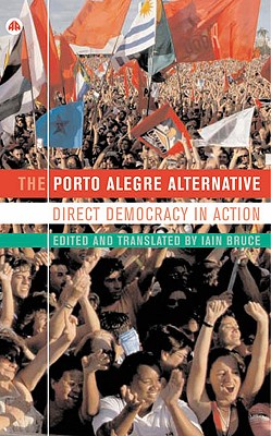 The Porto Alegre Alternative: Direct Democracy in Action (IIRE (International Institute for Resear)