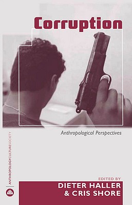 Corruption: Anthropological Perspectives (Anthropology, Culture and Society)