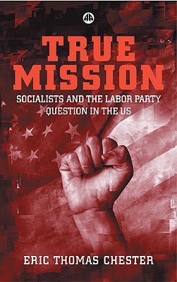 Image for True Mission: Socialists and the Labor Party Question in the U.S.