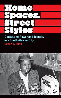 Home Spaces, Street Styles: Contesting Power and Identity in a South African City (Anthropology, Culture and Society)