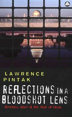 Reflections in a Bloodshot Lens: America, Islam and the War of Ideas