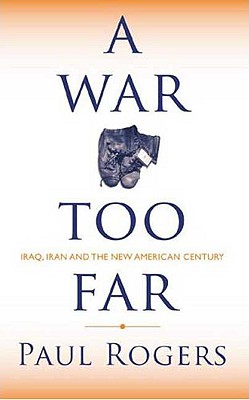 A War Too Far : Iraq, Iran and the New American Century