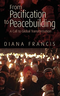 From Pacification to Peacebuilding: A Call to Global Transformation