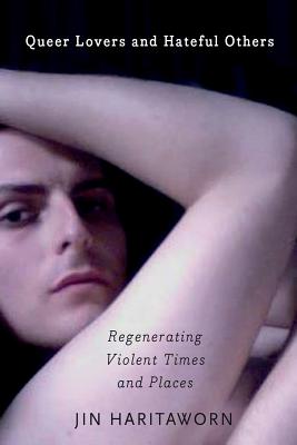 Queer Lovers and Hateful Others: Regenerating Violent Times and Places (Decolonial Studies, Postcolonial Horizons)