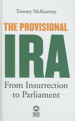 The Provisional IRA: From Insurrection to Parliament
