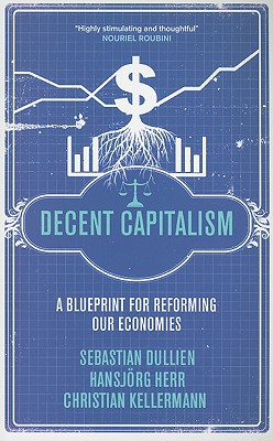 Decent Capitalism: A Blueprint for Reforming our Economies
