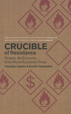 Image for Crucible of Resistance: Greece, the Eurozone and the World Economic Crisis