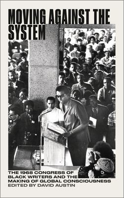 Moving Against the System: The 1968 Congress of Black Writers and the Shaping of Global Black Consciousness (Black Critique)