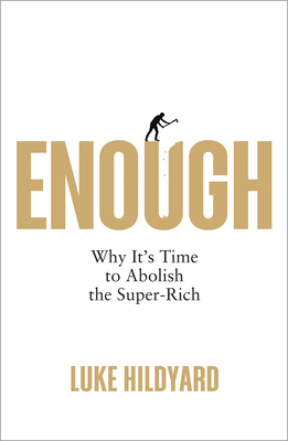 Enough: Why It's Time to Abolish the Super-Rich