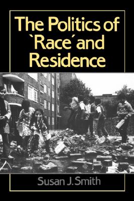 The Politics of Race and Residence: Citizenship, Segregation and White Supremacy in Britain (Human Geography)