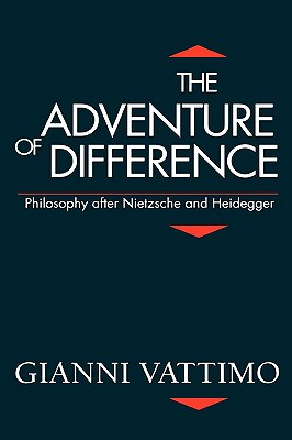 The Adventure of Difference: Philosophy After Nietzsche and Heidegger